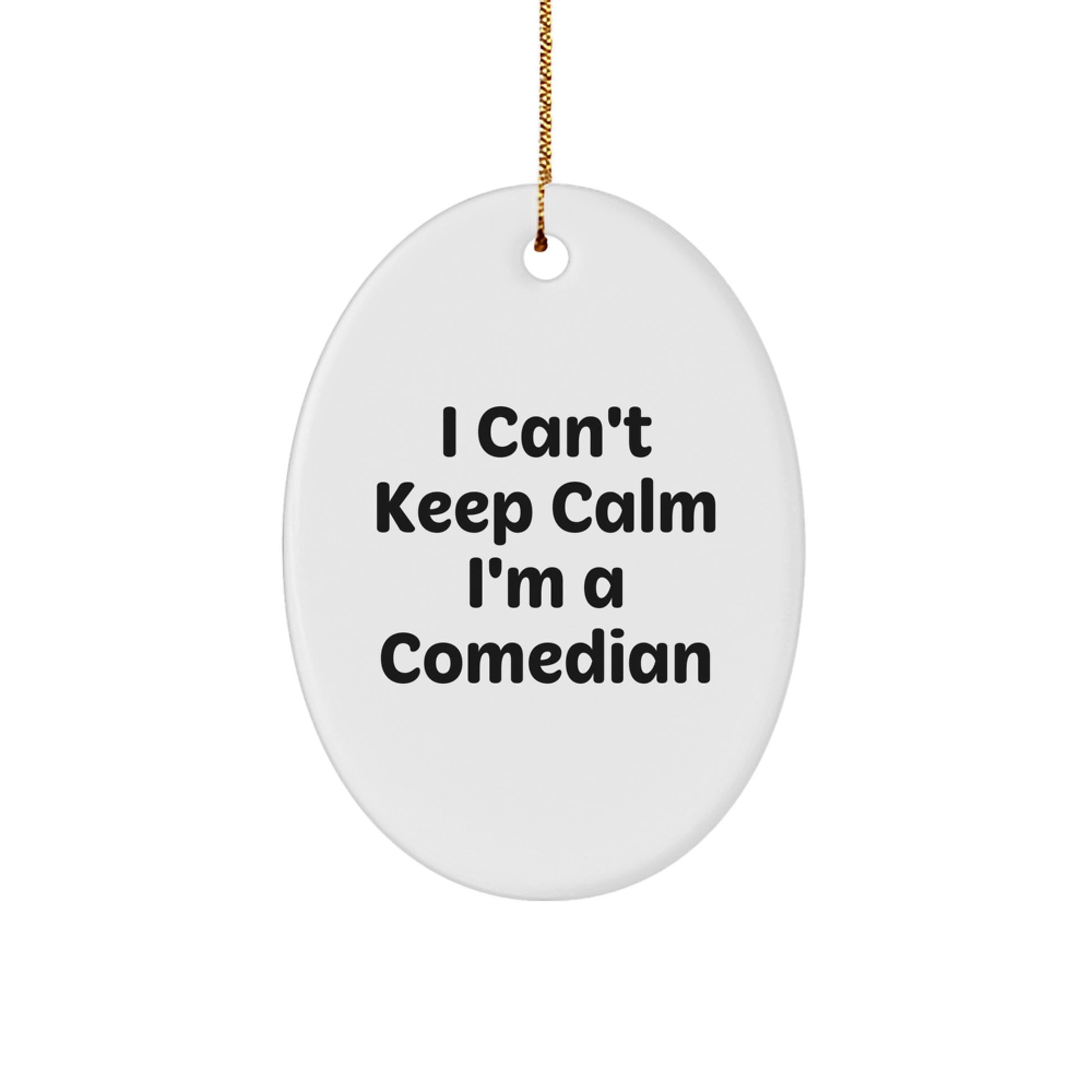 Funny Comedian Gifts from Friends - I Can't Keep Calm I'm A Comedian Oval Ornament for Comedian Men Women - Image 1