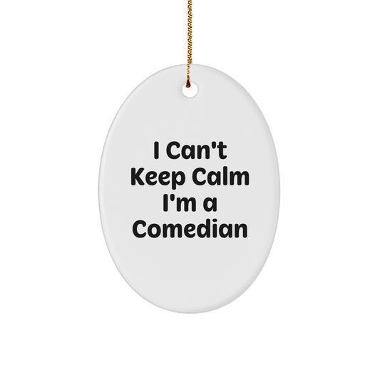 Funny Comedian Gifts from Friends - I Can't Keep Calm I'm A Comedian Oval Ornament for Comedian Men Women - Image 1