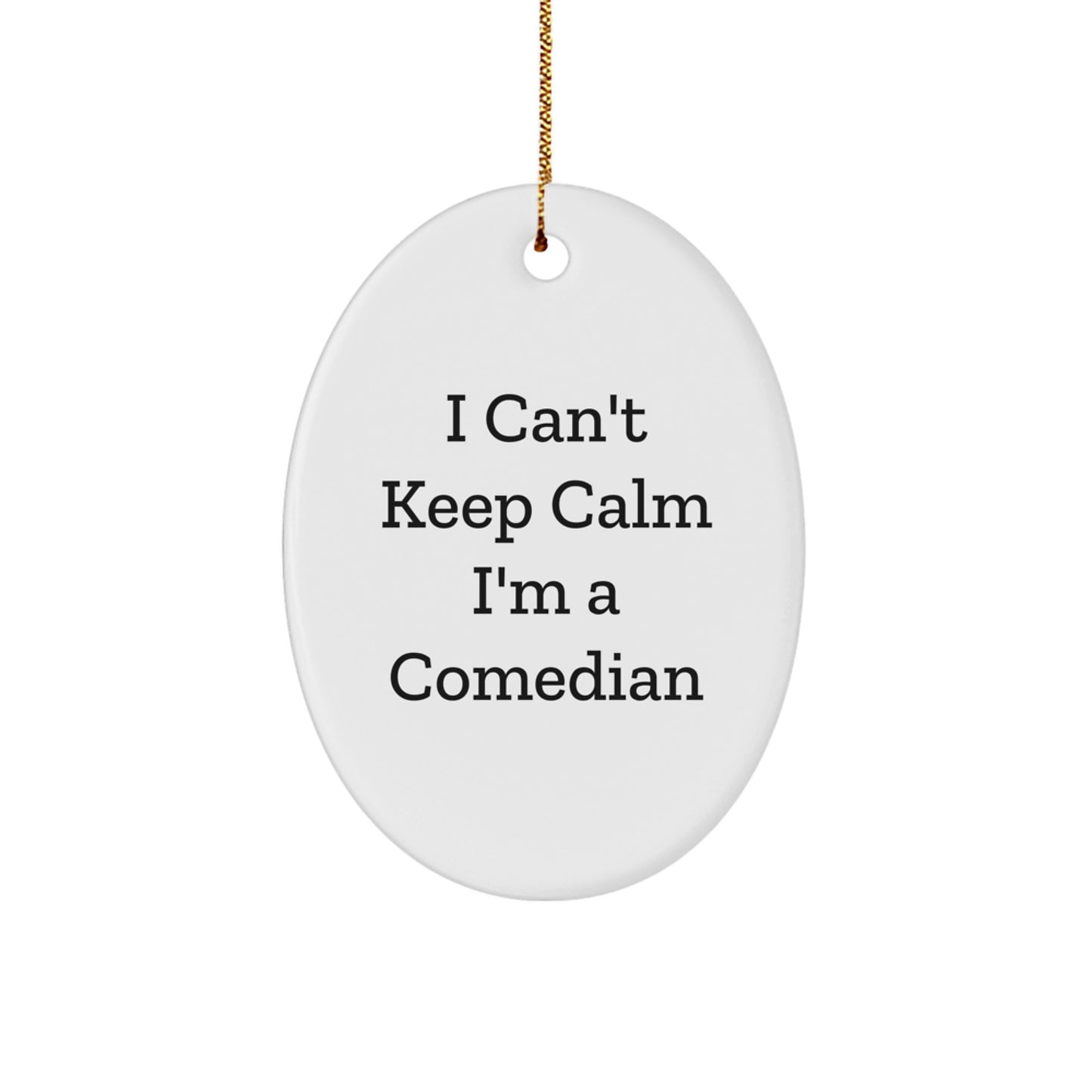 Funny Comedian Gifts from Friends - I Can't Keep Calm Oval Ornament Christmas Unique Decorations for Men Women Comedian Fans - Image 1