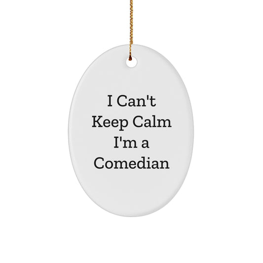 Funny Comedian Gifts from Friends - I Can't Keep Calm Oval Ornament Christmas Unique Decorations for Men Women Comedian Fans - Image 1