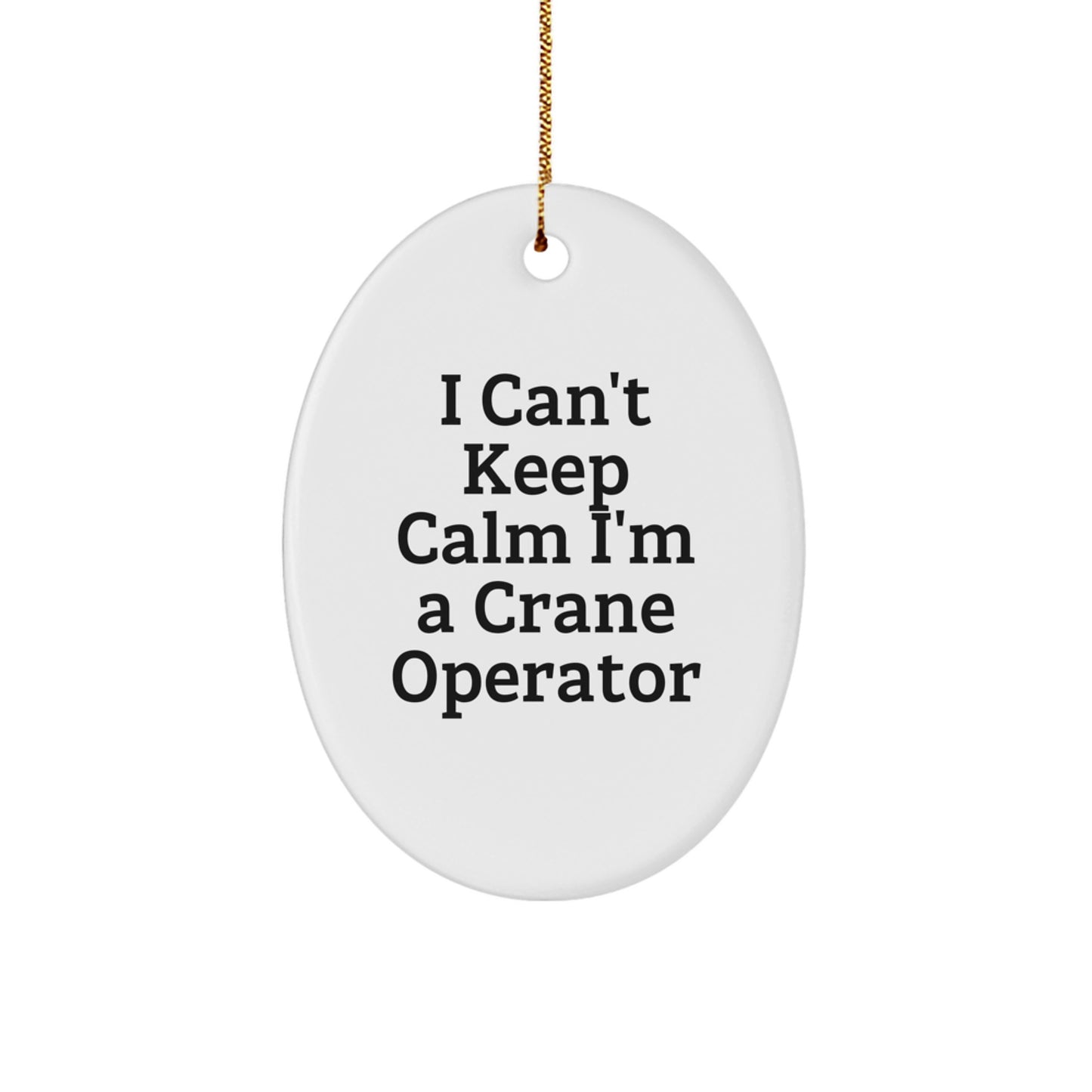 Funny I Can't Keep Calm I'm A Crane Operator Gifts for Men, Unique Oval Ornament from Family, Funny Christmas Unique Gifts for Friends, Friends, Family, and Coworkers - Image 1