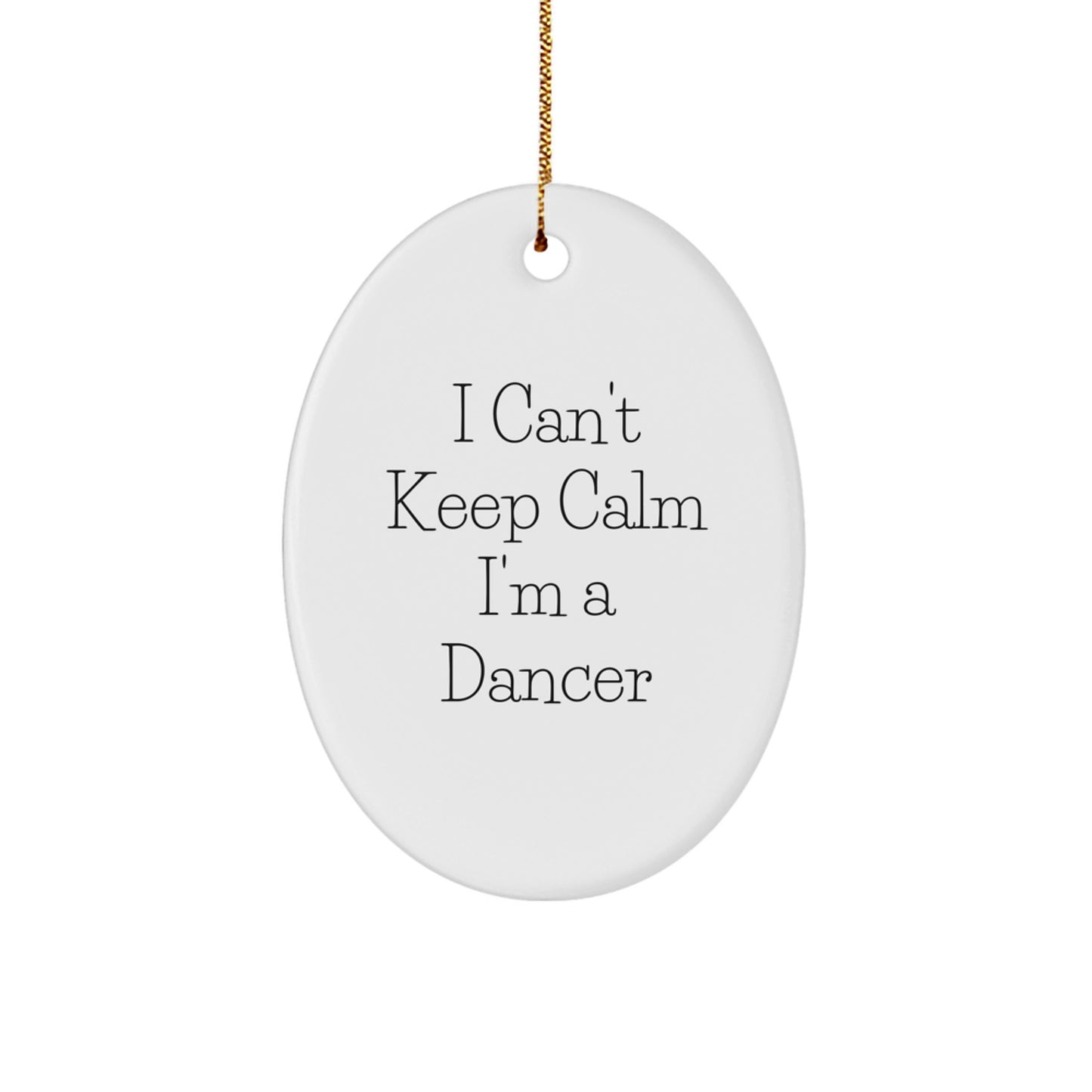 Gifts from Friends for Dancer Christmas Unique Oval Ornament - Funny Quote I Cant Keep Calm Im A Dancer, Oval Ornament, Christmas Decor, Dancer Gifts - Image 1