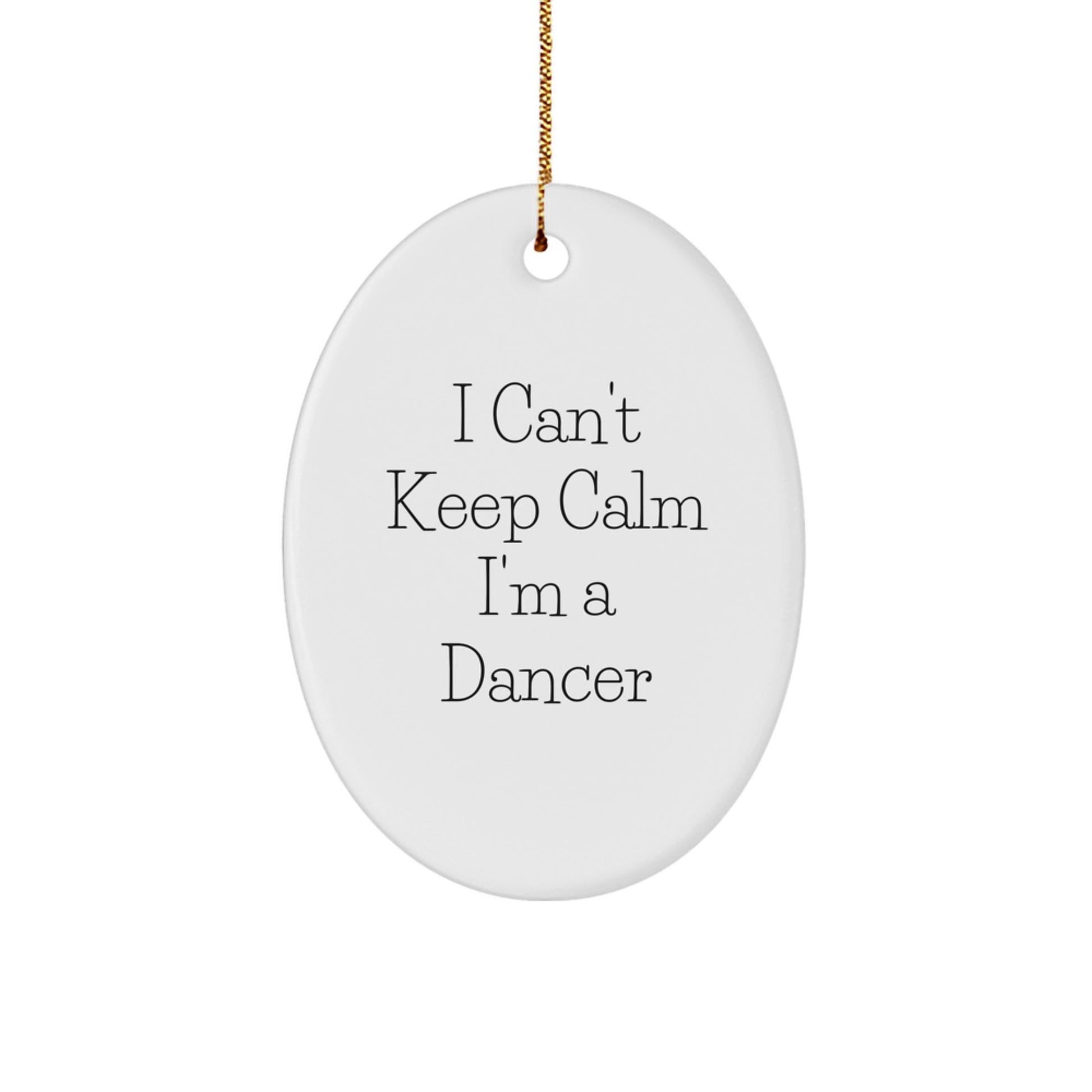 Gifts from Friends for Dancer Christmas Unique Oval Ornament - Funny Quote I Cant Keep Calm Im A Dancer, Oval Ornament, Christmas Decor, Dancer Gifts - Image 1