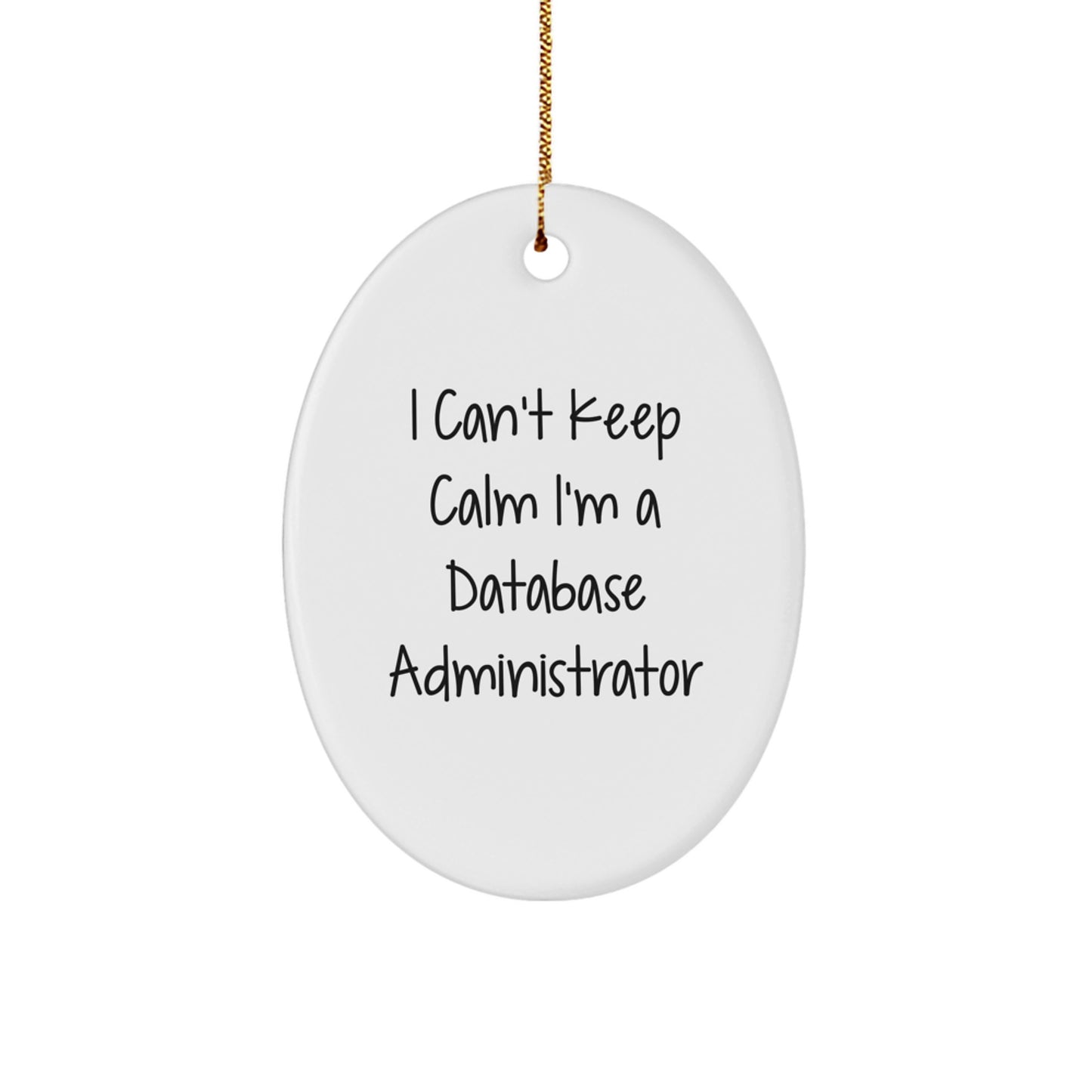 Funny Database Administrator Gifts, I Can't Keep Calm I'm A Database Administrator Oval Ornament for Christmas Unique Gifts from Friends to Family - Image 1