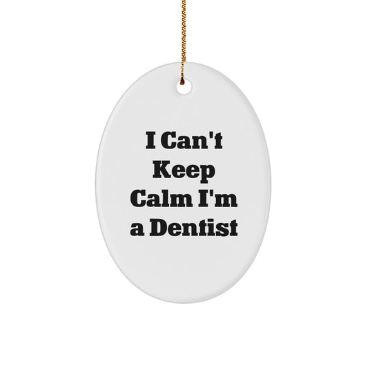 Funny I Can't Keep Calm I'm A Dentist Oval Ornament, Gifts from Men to Dentist Friends for Christmas Unique Gifts - Image 1