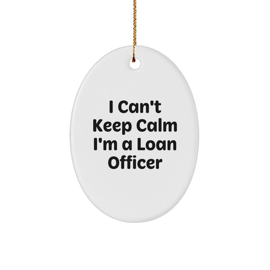 Funny Loan Officer Gifts, Oval Ornament for Loan Officers - 'I Can't Keep Calm I'm A Loan Officer' Christmas Unique Gifts from Friends to Loan Officer - Image 1