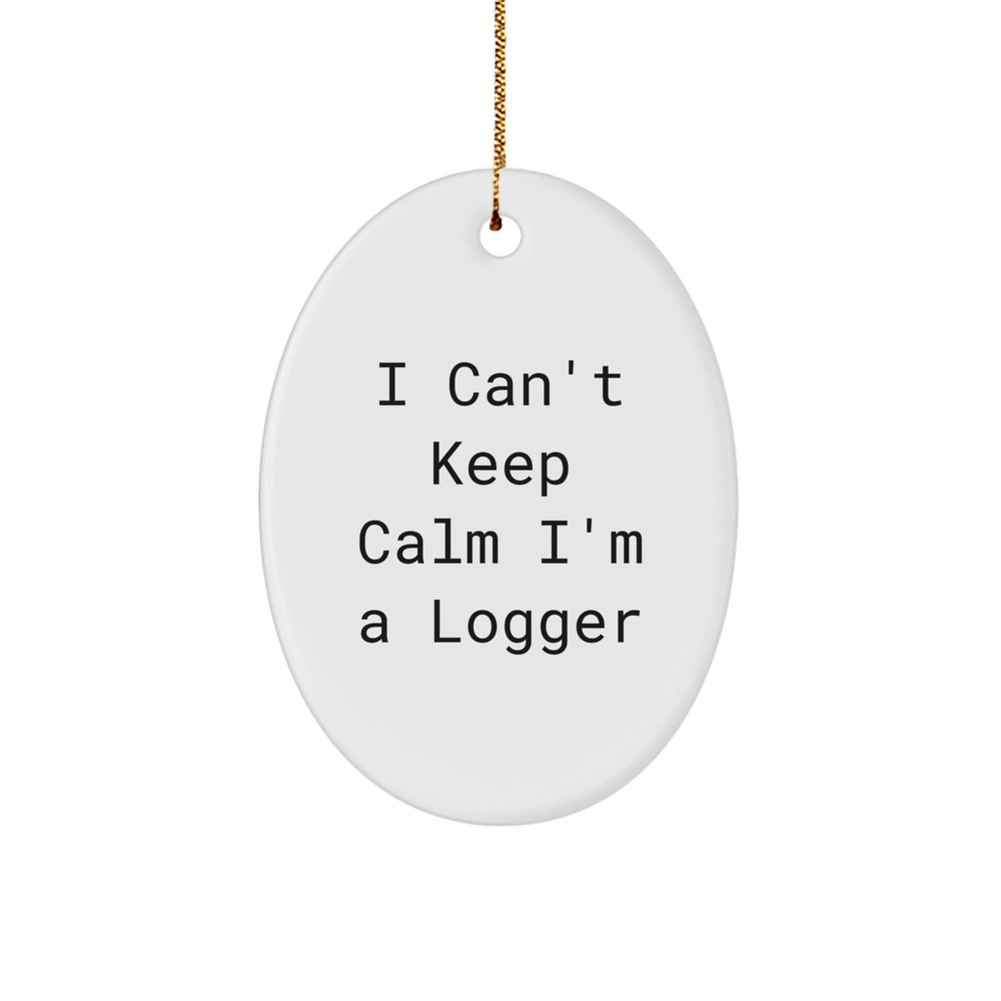 Funny Logger Gifts for Men Unique Oval Ornament I Can't Keep Calm I'm A Logger from Friends - Image 1