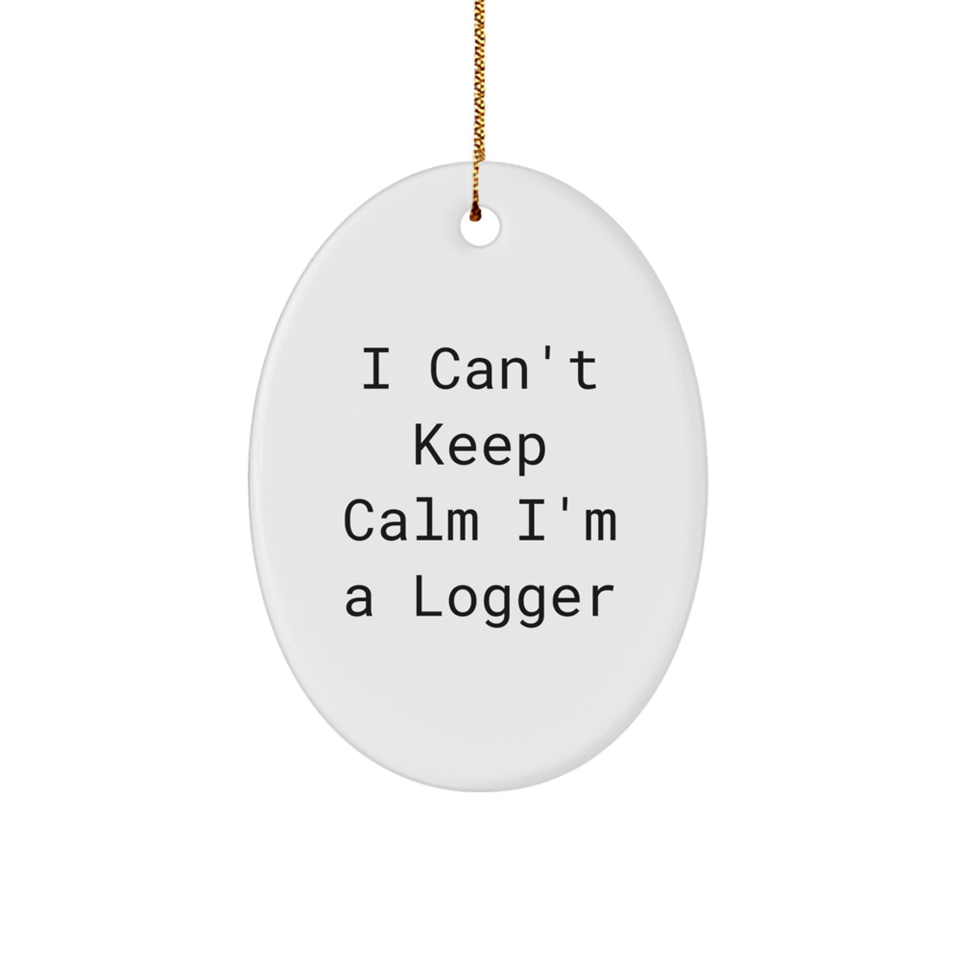Funny Logger Gifts for Men Unique Oval Ornament I Can't Keep Calm I'm A Logger from Friends - Image 1