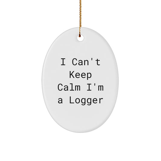 Funny Logger Gifts for Men Unique Oval Ornament I Can't Keep Calm I'm A Logger from Friends - Image 1