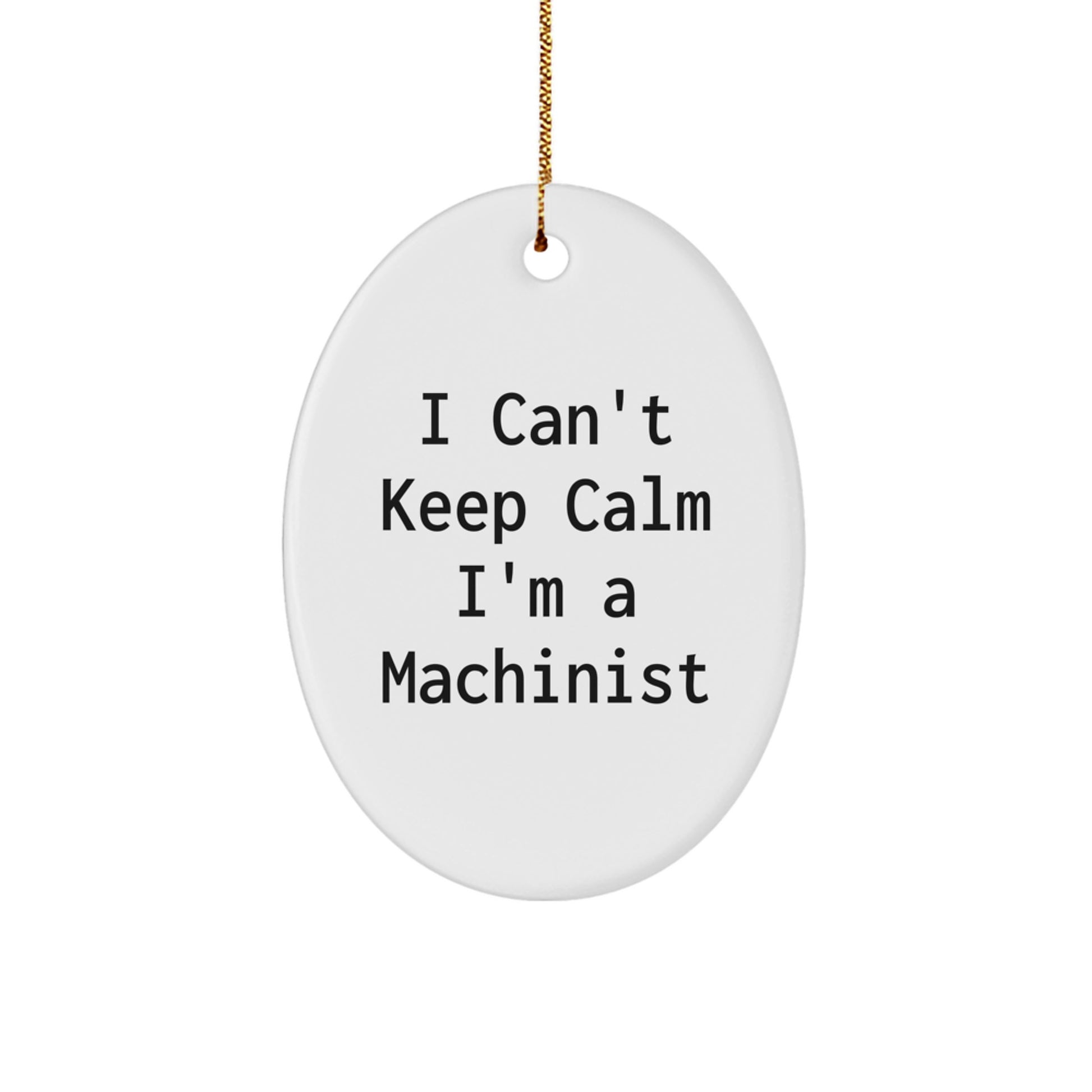 Funny Machinist Gifts for Men, Oval Ornament with I Cant Keep Calm I'm A Machinist Quote, Christmas Unique Gifts from Friends, Co-Workers, Family - Image 1