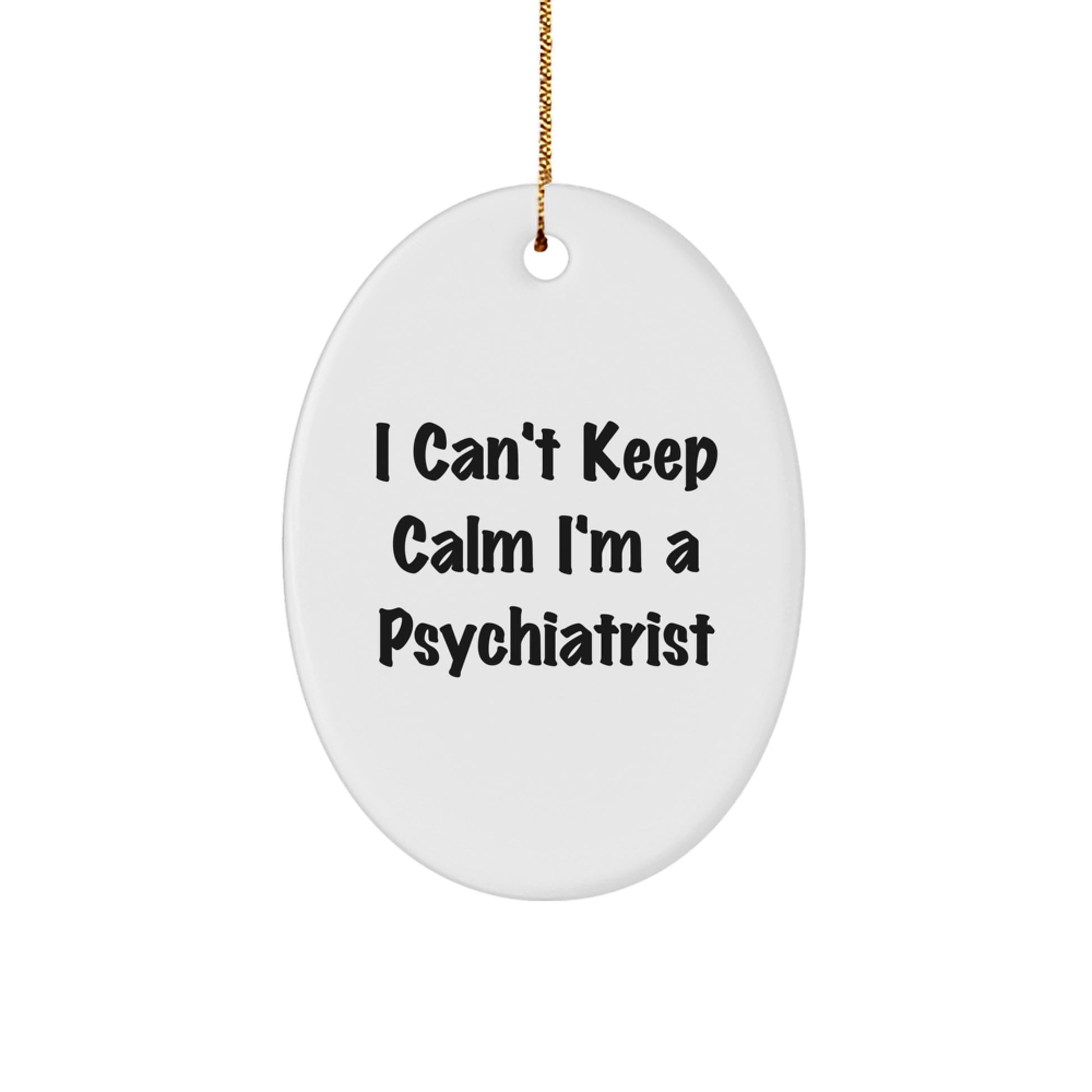 Funny Psychiatrist Gifts from Friends to Coworkers Oval Ornament I Can't Keep Calm I'm A Psychiatrist Christmas Unique Gifts - Image 1