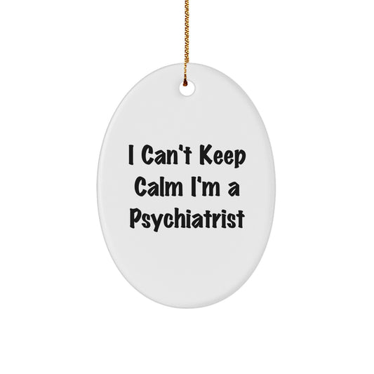 Funny Psychiatrist Gifts from Friends to Coworkers Oval Ornament I Can't Keep Calm I'm A Psychiatrist Christmas Unique Gifts - Image 1