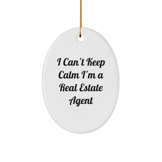 Funny Quote 'I Can't Keep Calm I'm A Real Estate Agent' Oval Ornament, Unique Gifts from Friends to Real Estate Agent, Christmas Unique Gifts for Men Women - Image 1