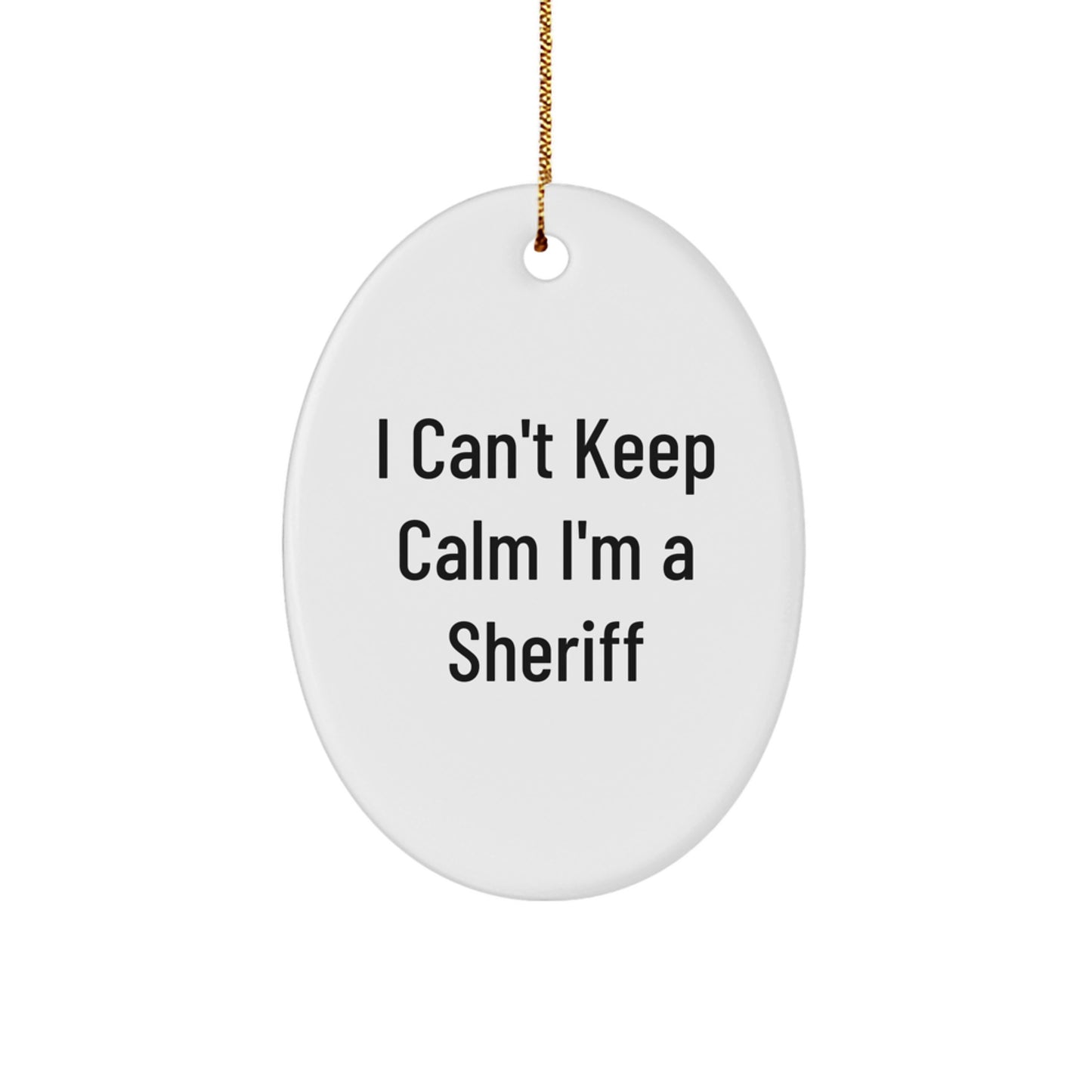 Funny Sheriff Gifts for Men, Oval Ornament, Christmas Unique Gifts from Friends, I Can't Keep Calm I'm A Sheriff - Image 1