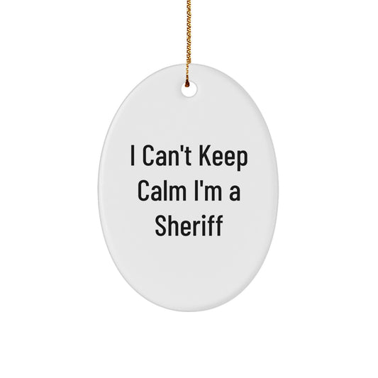 Funny Sheriff Gifts for Men, Oval Ornament, Christmas Unique Gifts from Friends, I Can't Keep Calm I'm A Sheriff - Image 1