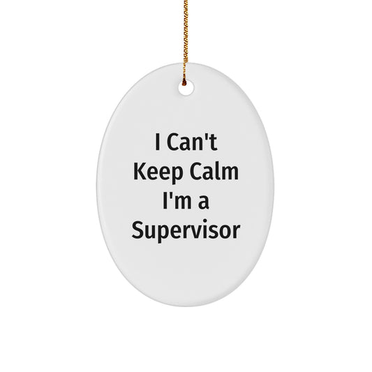 Funny Supervisor Gifts from Friends for Men, 'I Can't Keep Calm I'm A Supervisor' Oval Ornament Christmas Unique Gifts - Image 1