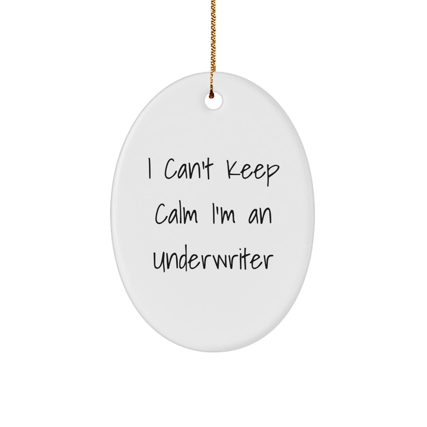 Funny Underwriter Gifts for Men, Women, Coworkers, Friends - I Cant Keep Calm Im An Underwriter Oval Ornament, White Oval Shaped MDF Board with Gold Cord - Image 1