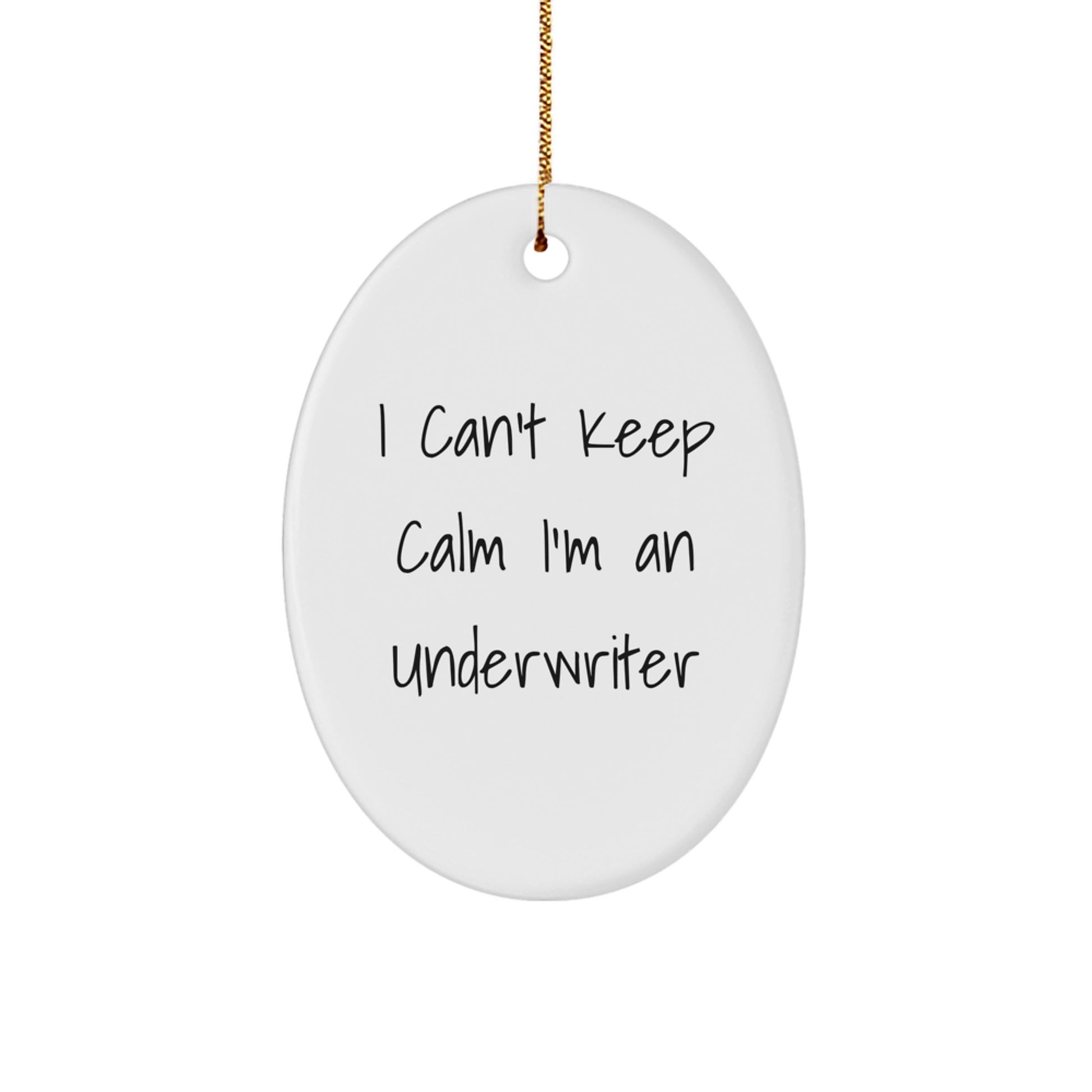 Funny Underwriter Gifts for Men, Women, Coworkers, Friends - I Cant Keep Calm Im An Underwriter Oval Ornament, White Oval Shaped MDF Board with Gold Cord - Image 1