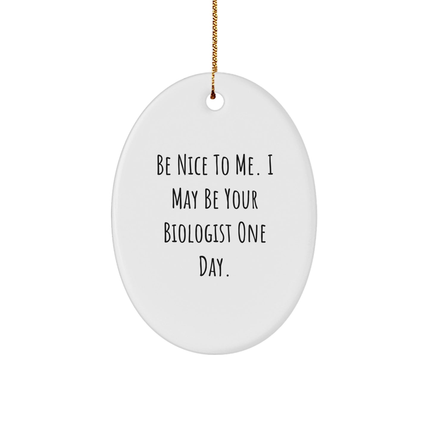 Funny Biologist Gifts from Friends for Biologists Oval Ornament Be Nice To Me. I May Be Your Biologist One Day. Christmas Unique Decorations for Home - Image 1