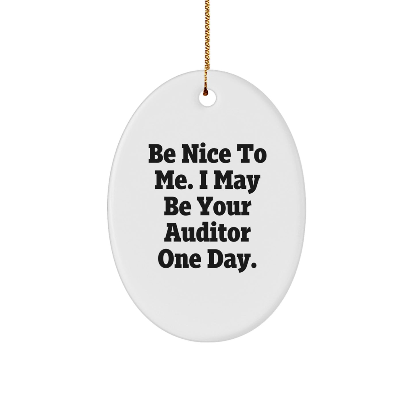 Funny Auditor Gift for Men Friends 'Be Nice To Me I May Be Your Auditor One Day' Oval Ornament Christmas Unique Gifts - Image 1