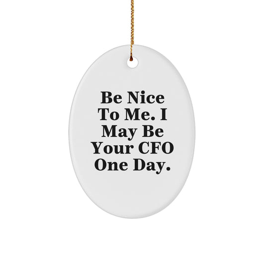Funny CFO Gifts for Him, Christmas Oval Ornament with Be Nice To Me I May Be Your CFO One Day Quote, Gifts from Friends or Family - Image 1