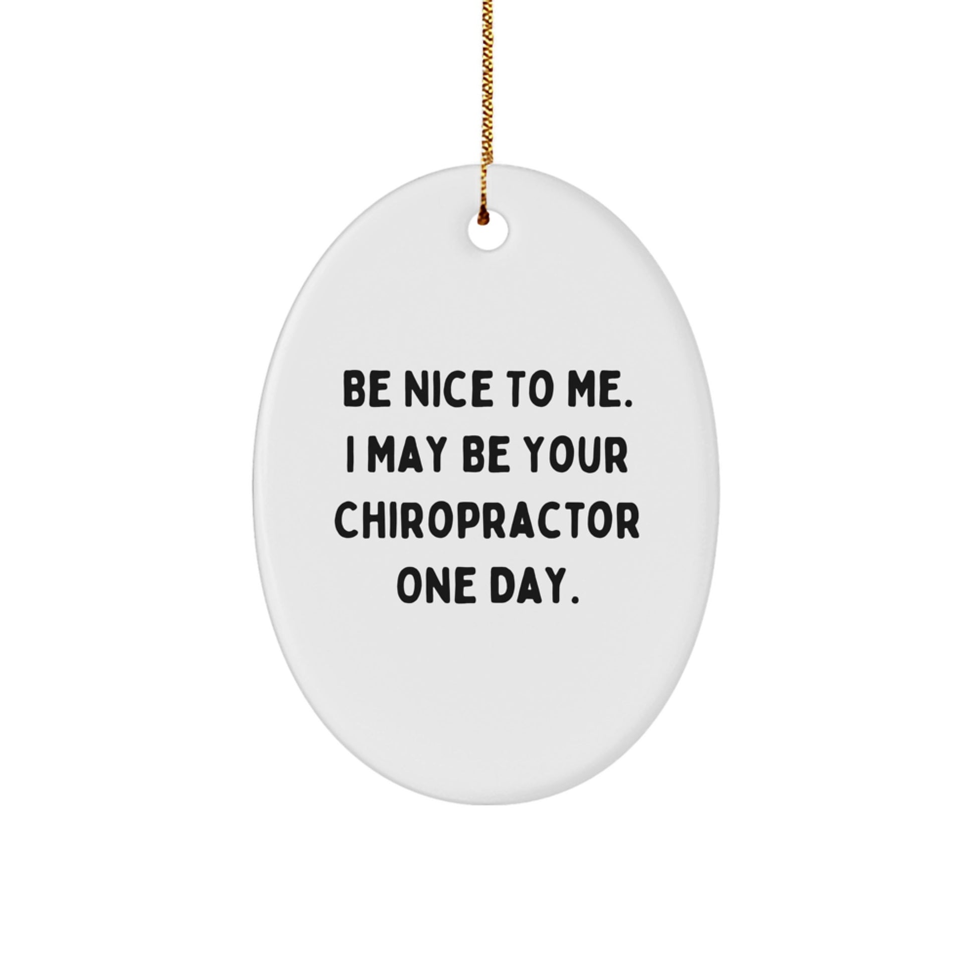 Funny Chiropractor Gifts from Friends for Men, Oval Ornament with 'Be Nice To Me. I May Be Your Chiropractor One Day.' Quote, Christmas Unique Decorations - Image 1