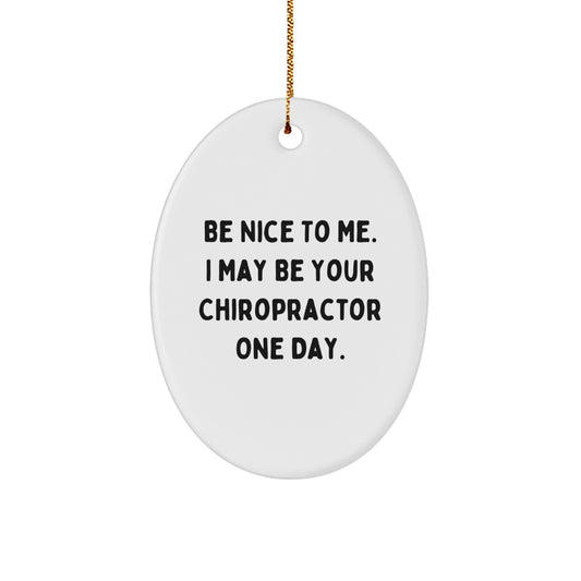 Funny Chiropractor Gifts from Friends for Men, Oval Ornament with 'Be Nice To Me. I May Be Your Chiropractor One Day.' Quote, Christmas Unique Decorations - Image 1