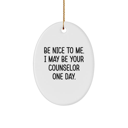 Funny Counselor Gifts, Oval Ornament, Be Nice To Me, Christmas Unique Present for Counselor Friends from Men, Women, Family - Image 1