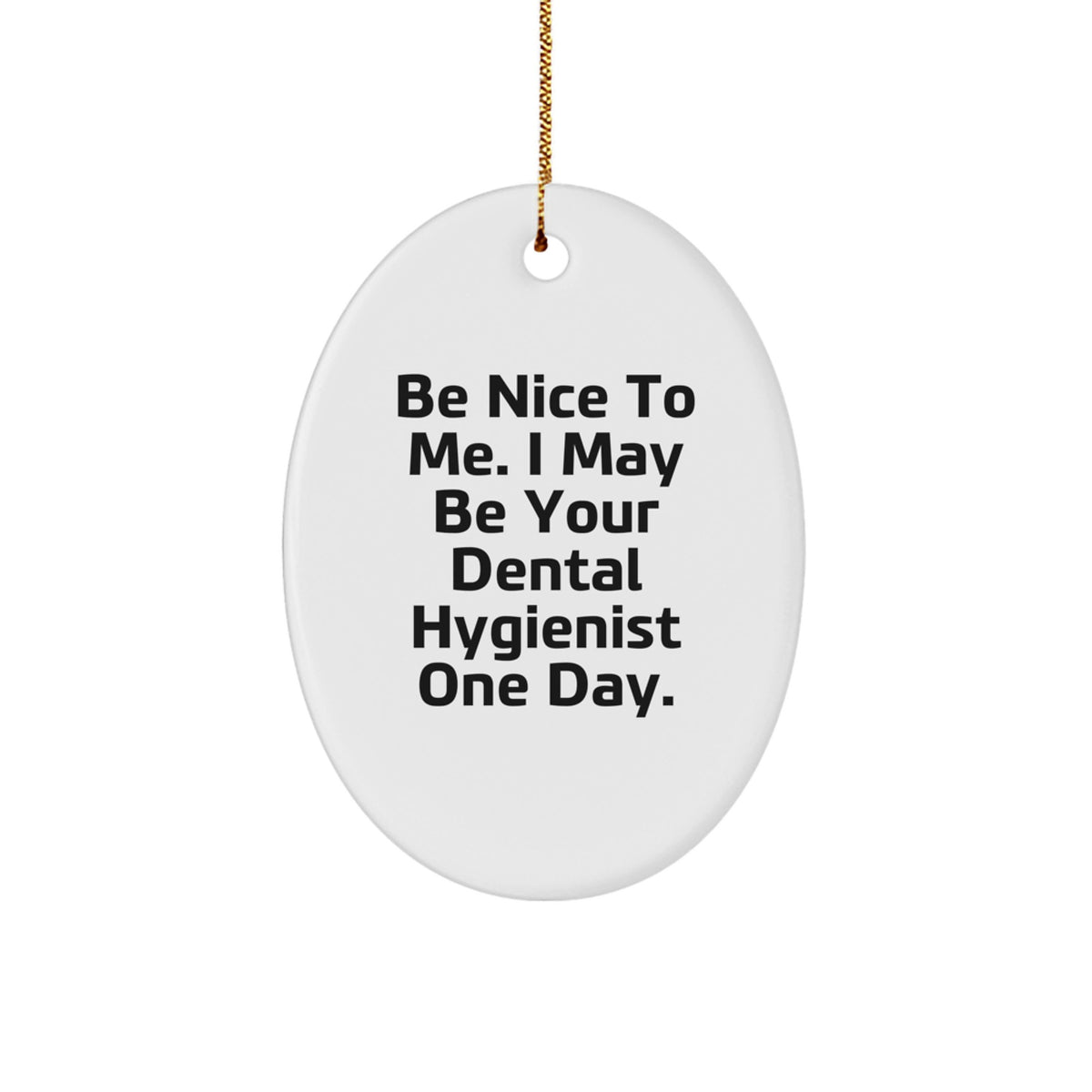 Funny Dental Hygienist Oval Ornament Gifts from Friends to Family - Be Nice To Me. - Image 1