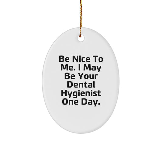 Funny Dental Hygienist Oval Ornament Gifts from Friends to Family - Be Nice To Me. - Image 1