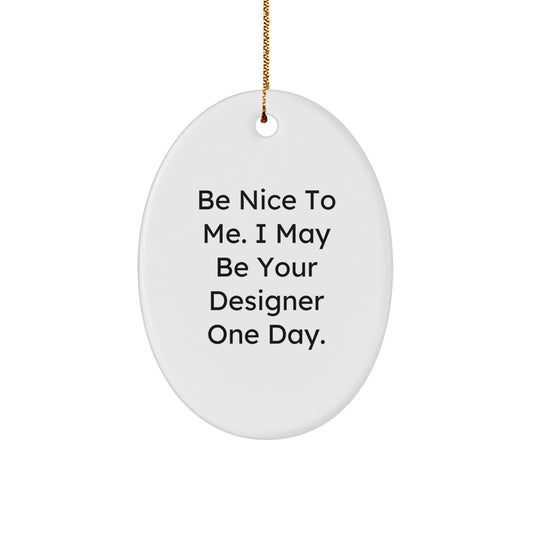 Funny Designer Gifts from Friends Women, Oval Ornament Be Nice To Me, Christmas Unique Gifts for Designer Lovers - Image 1