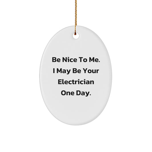 Funny Electrician Gifts from Friends for Him - Oval Ornament 'Be Nice To Me. I May Be Your Electrician One Day.' Christmas Unique Gifts - Image 1