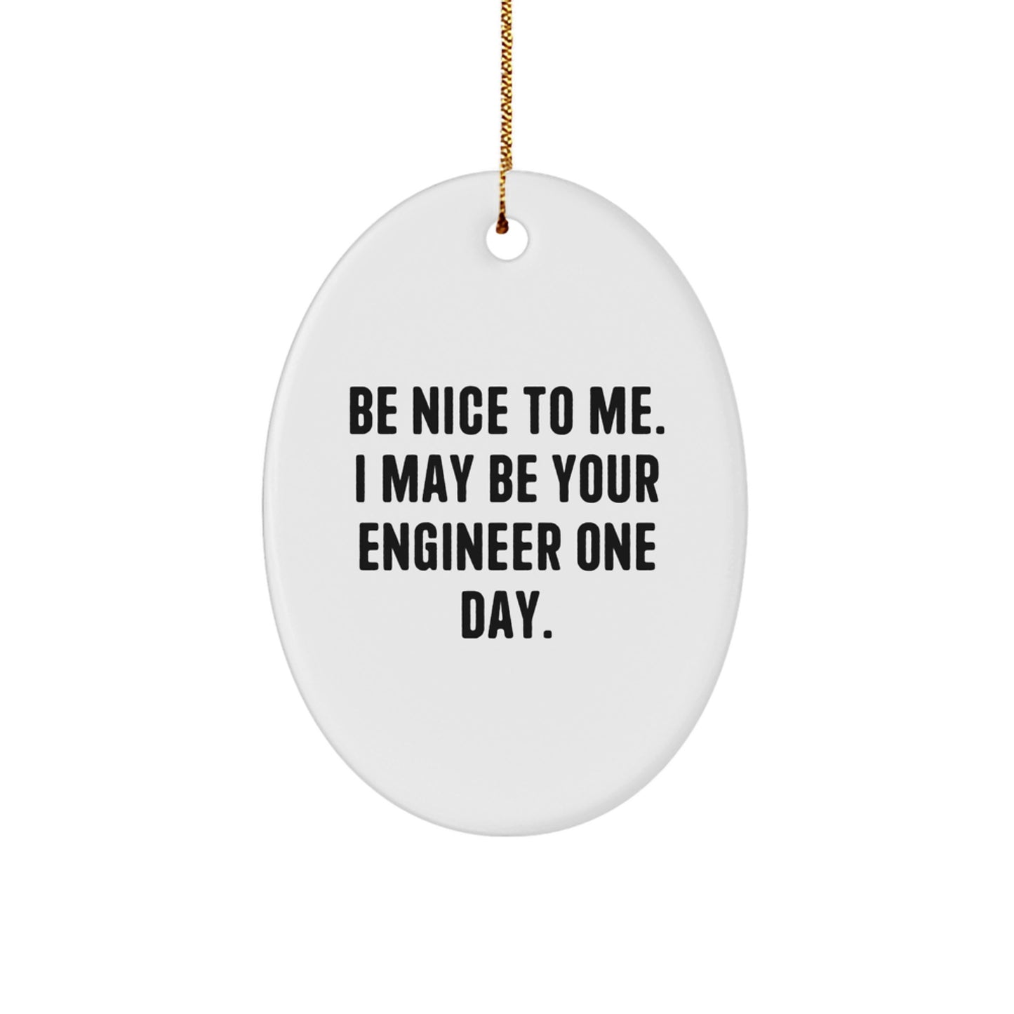 Funny Engineer Oval Ornament Gift for Men Friends Coworkers - Be Nice To Me I May Be Your Engineer One Day - Image 1