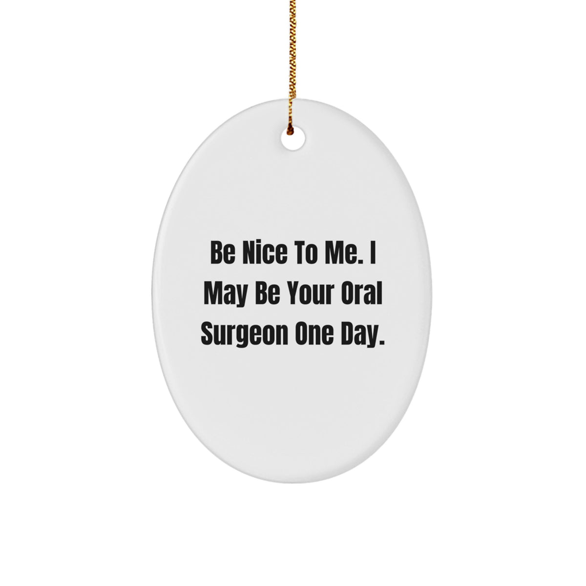 Funny Oral Surgeon Gifts from Men to Oral Surgeon, Oval Ornament with Be Nice To Me, Christmas Unique Gifts for Oral Surgeries - Image 1