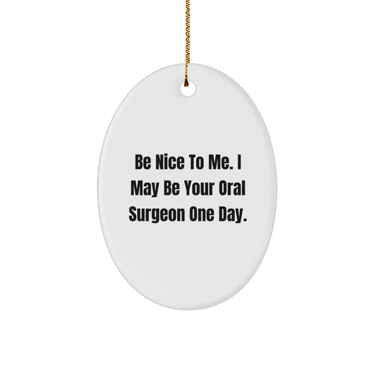 Funny Oral Surgeon Gifts from Men to Oral Surgeon, Oval Ornament with Be Nice To Me, Christmas Unique Gifts for Oral Surgeries - Image 1