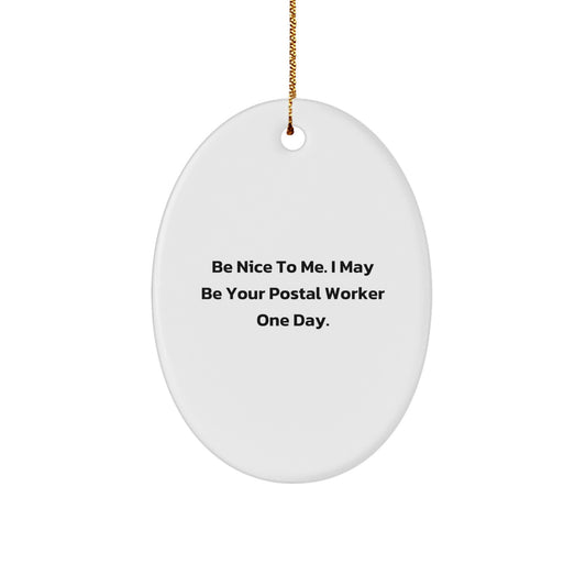 Funny Postal Worker Gifts from Friends, Oval Ornament with Be Nice To Me. I May Be Your Postal Worker One Day. Quote, Christmas Unique Gifts - Image 1
