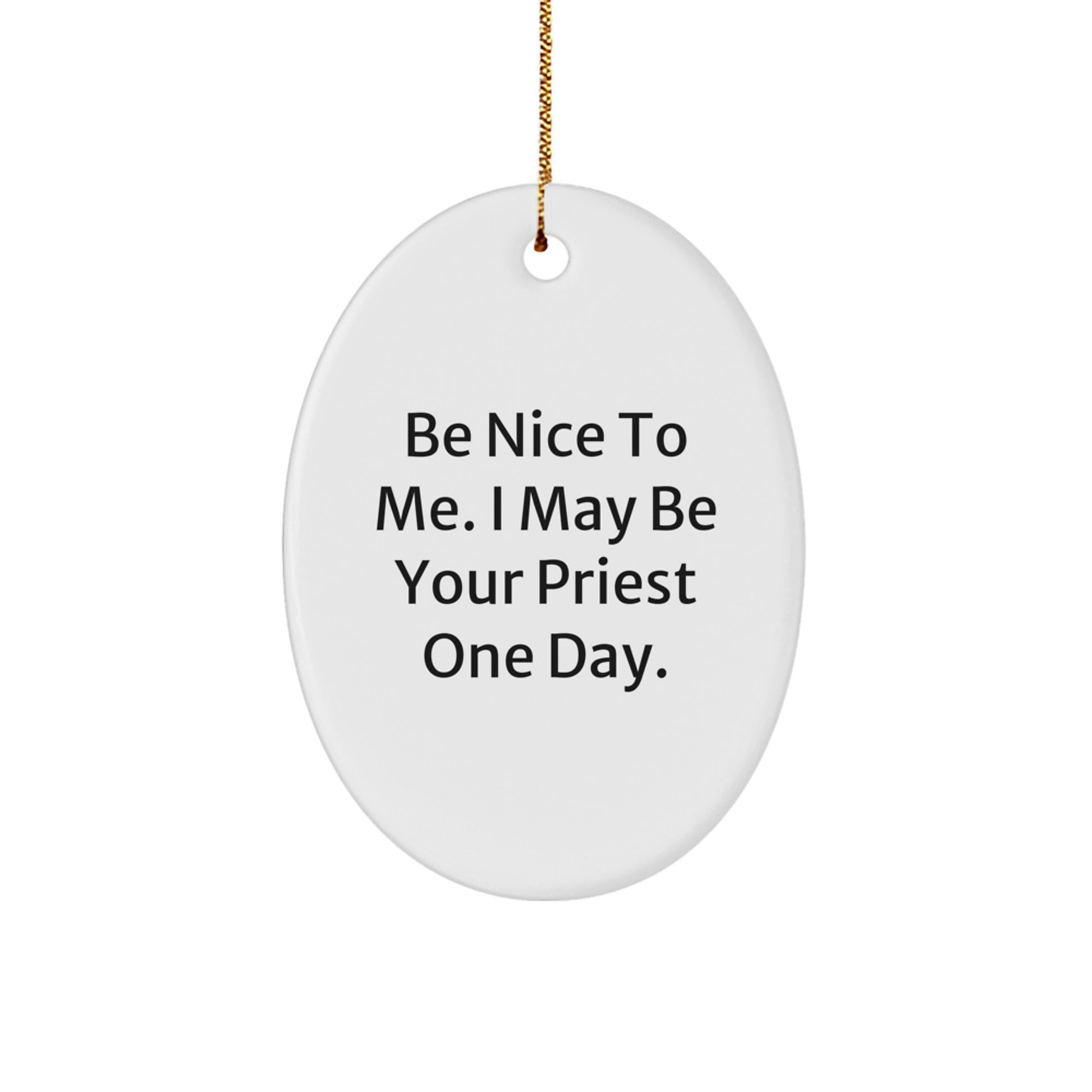 Funny Priest Gifts from Friends and Family, Oval Ornament, Be Nice To Me, May Be Your Priest One Day, Christmas Unique Gifts - Image 1