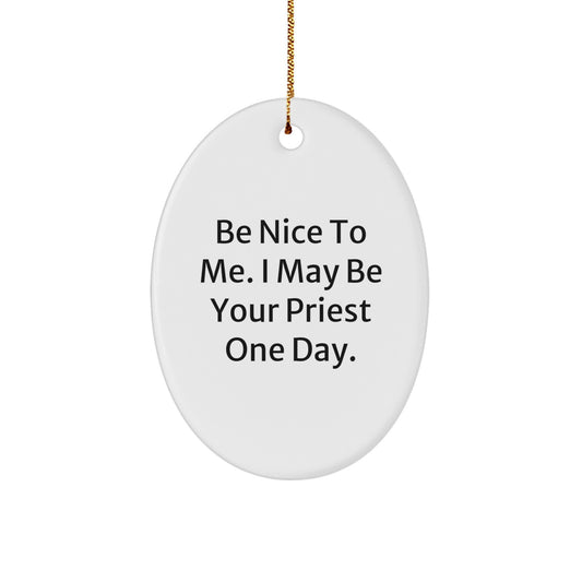 Funny Priest Gifts from Friends and Family, Oval Ornament, Be Nice To Me, May Be Your Priest One Day, Christmas Unique Gifts - Image 1