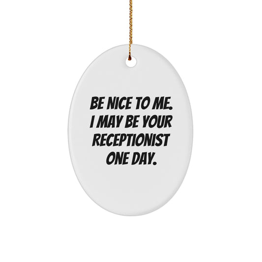 Funny Inspirational Gifts from Friends for Receptionist Oval Ornament Be Nice To Me I May Be Your Receptionist One Day Christmas Unique Gifts - Image 1
