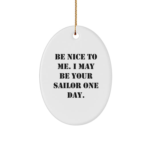 Sailor Gifts from Friends - Be Nice To Me I May Be Your Sailor One Day Oval Ornament, Christmas Unique Presents for Men - Image 1