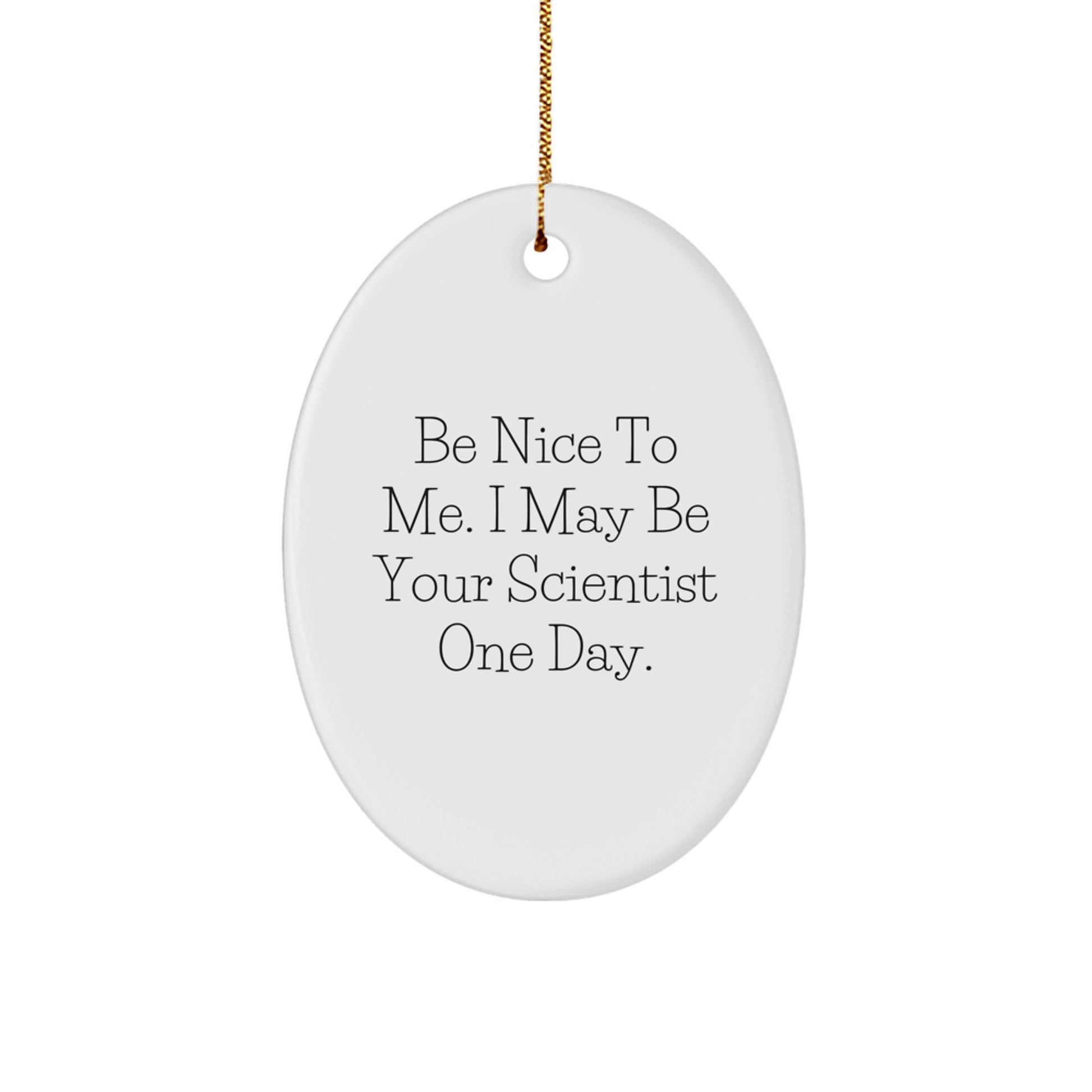 Funny Scientist Gifts from Friends for Family Oval Ornament Be Nice To Me I May Be Your Scientist One Day Christmas Unique - Image 1