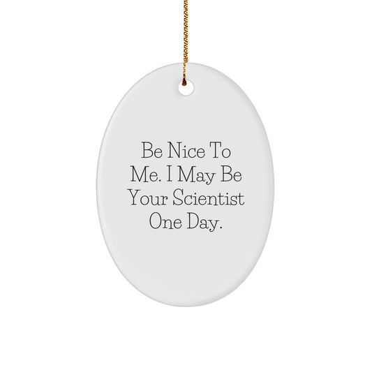 Funny Scientist Gifts from Friends for Family Oval Ornament Be Nice To Me I May Be Your Scientist One Day Christmas Unique - Image 1