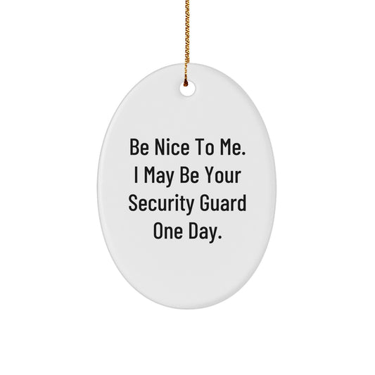Funny Security Guard Oval Ornament Gifts from Friends to Family - 'Be Nice To Me' - Christmas Unique Ornaments for Security Guards - Image 1