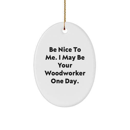 Woodworker Gifts, Funny Quote Oval Ornament, Gifts from Men to Friends, for Woodworkers at Christmas, MDF Made, Sublimation Printed with High-Gloss Finish - Image 1