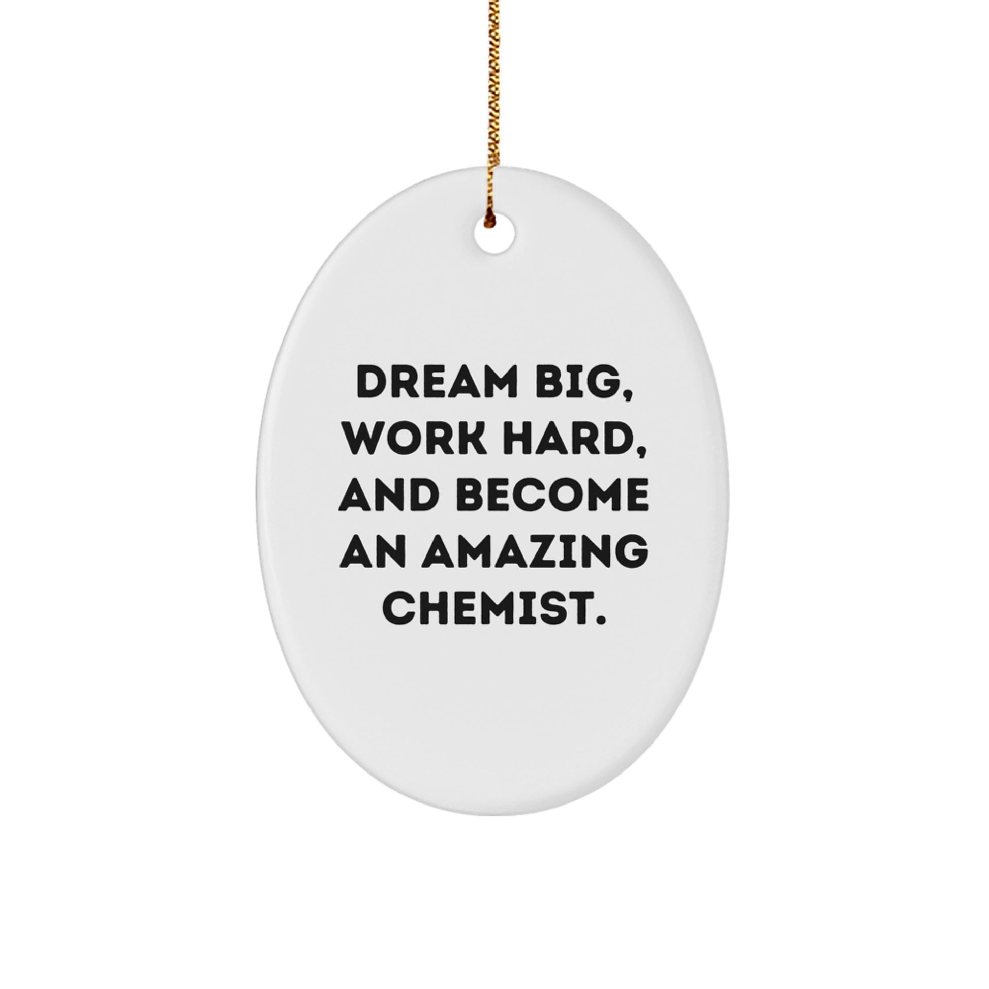 Funny Chemist Gift, Oval Ornament for Christmas, 'Dream Big, Work Hard, And Become An Amazing Chemist.' - Image 1