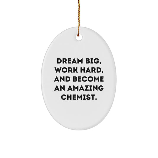 Funny Chemist Gift, Oval Ornament for Christmas, 'Dream Big, Work Hard, And Become An Amazing Chemist.' - Image 1