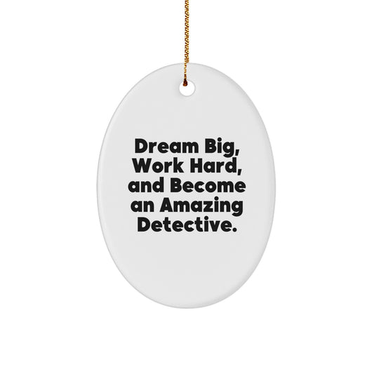 Funny Detective Gifts for Men - Oval Ornament with 'Dream Big, Work Hard, And Become An Amazing Detective.' Quote, Perfect for Christmas Unique Gifts from Friends or Family - Image 1
