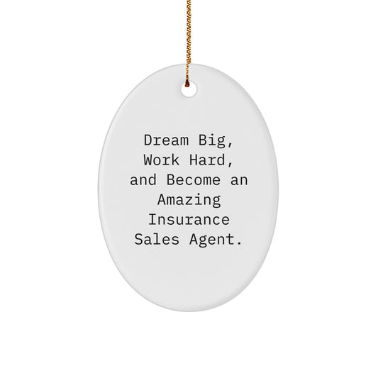 Funny Inspirational Gifts from Friends for Insurance Sales Agent, Oval Ornament Quote - Dream Big, Work Hard, And Become An Amazing Insurance Sales Agent, Christmas Unique Gifts - Image 1
