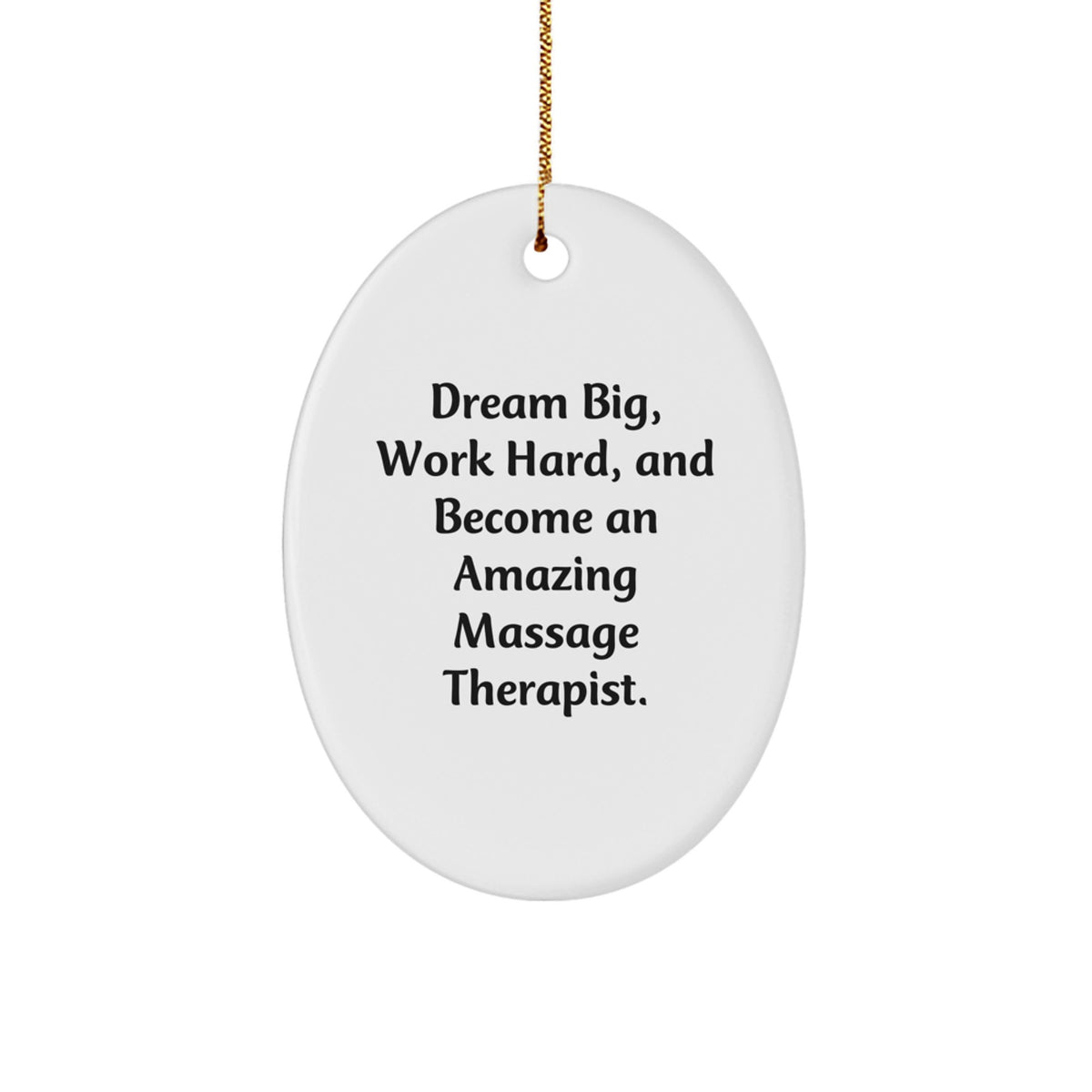 Inspirational Gifts from Friends and Family for Amazing Massage Therapist Oval Ornament - Dream Big, Work Hard, Become an Amazing Massage Therapist. - Image 1