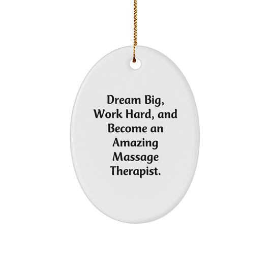 Inspirational Gifts from Friends and Family for Amazing Massage Therapist Oval Ornament - Dream Big, Work Hard, Become an Amazing Massage Therapist. - Image 1